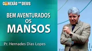 Bem aventurados os mansos - Pr Hernandes Dias Lopes