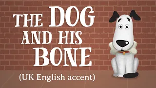 The Dog and his Bone (UK Accent) - TheFableCottage.com