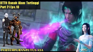 SPOILER BTTH ( Alam tertinggi Part 21 eps.10) PERTEMPURAN PUTUS ASA