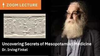 Uncovering Secrets of Mesopotamian Medicine | Dr. Irving Finkel