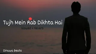 Tujh Mein Rab Dikhta Hai (slowed+reverb)