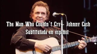 The Man Who Couldn't Cry - Johnny Cash / Sub. en español