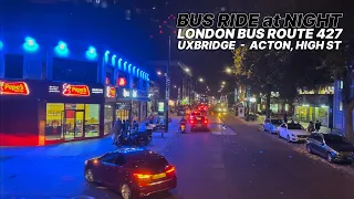 Bus Route 427 evening bus ride ride from Uxbridge to Acton High Street on the outskirts of London 🚌🌙