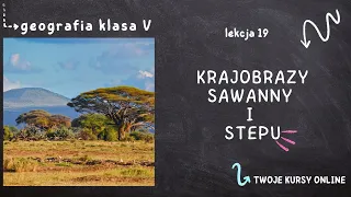 Geografia klasa 5 [Lekcja 19 - Krajobrazy sawanny i stepu]