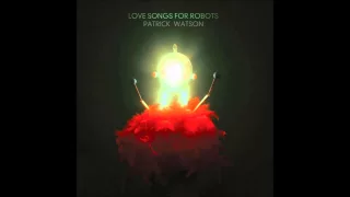 "Love Songs For Robots" - Patrick Watson 2015