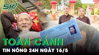 Toàn Cảnh Tin Nóng 24h Ngày 16/5 | Tin Tức Thời Sự Cập Nhật Mới Nhất Hôm Nay | SKĐS