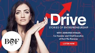 Drive Episode 7: Jennifer Hyman on Realising Radical Ideas | The Business of Fashion