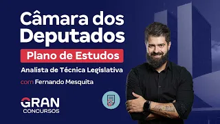 Concurso Câmara dos Deputados | Plano de estudos: Analista de Técnica Legislativa