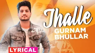 Jhalle (Lyrical) | Gurnam Bhullar | Sargun Mehta | Binnu Dhillon | Latest Punjabi Songs 2019