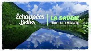 La Savoie, entre lac et montagne - Échappées belles