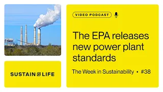 The EPA releases new power plant standards // The Week in Sustainability