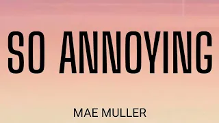 MAE MULLER - SO ANNOYING ( LYRICS )