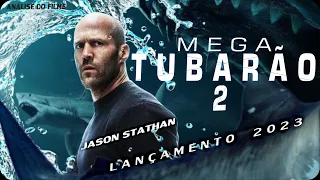 O FILME DE AÇÃO MEGATUBARÃO 2 LANÇAMENTO 2023 É INCRÍVEL