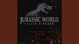 Jurassic World: Fallen Kingdom (Main Trailer Theme)