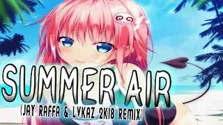 Nightcore - Summer Air (Jay Raffa & LVKAZ 2k18 Remix)