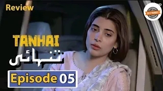 Tanhai Episode 05 - Review - 26th May 2024 - Latest Drama