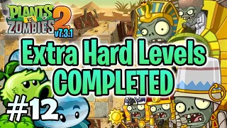 PvZ 2 v7.3.1 "Ancient Egypt" #12: Extra Hard Levels (without lawn mower & upgraded plants)