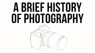 A brief history of photography and the camera