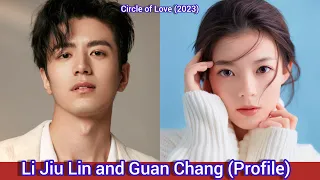 Li Jiu Lin and Guan Chang | Circle of Love | Profile，Age，Birthplace，Height，...