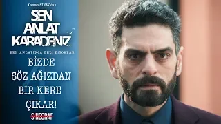 Bizde söz ağızdan bir kere çıkar! - Sen Anlat Karadeniz 4.Bölüm