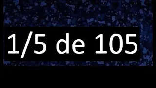 1/5 de 105 , fraccion de un numero , parte de un numero