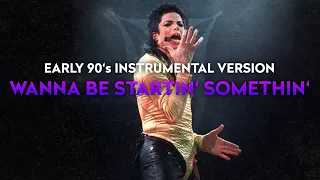 "WANNA BE STARTIN' SOMETHIN'" - Early 90's Instrumental Version | Michael Jackson