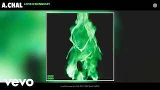 A.CHAL - Love N Hennessy (Official Audio)