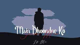 Main Dhoondne Ko Zamane Mein | Lofi Mix | Chillout Mix | Arijit Singh | Sad Song 2024