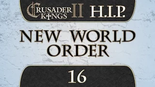 Let's Play Crusader Kings 2 [HIP Mod] New World Order 16