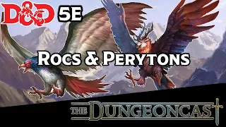 Rocs and Peryton | D&D Monster Lore | The Dungeoncast Ep.209