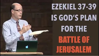 START WATCHING THE NEWS PROPHETICALLY--EZEKIEL 37-39 IS GOD'S PLAN FOR THE BATTLE OF JERUSALEM