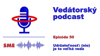 Vedátorský podcast 50 – Udržateľnosť: (nie) je to veľká veda