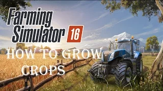 Farming Simulator 16 Guide - How to Grow Crops