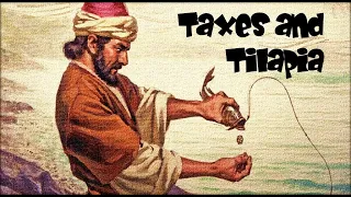 Matthew 17-18: Taxes and Tilapia