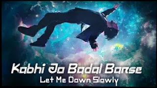 Kabhi Jo Badal Barse x Let Me Down Slowly Mashup | Chillout Remix | Lofi songs 4 You