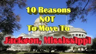 Top 10 Reasons NOT to move to Jackson, Mississippi.