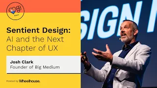 Sentient Design: AI and the Next Chapter of UX - Josh Clark