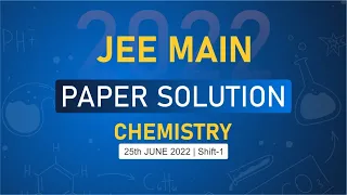 JEE Main-2022 First Attempt Chemistry Video Solution |  25th June, Shift - 1 Paper Solution