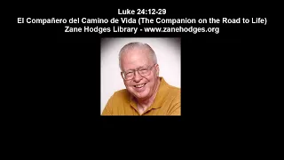 Luke 24:12-29 - El Compañero del Camino de Vida (The Companion on the Road to Life) - Zane Hodges