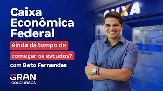 Concurso Caixa Econômica Federal - Ainda dá tempo de começar os estudos?