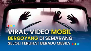 Viral, Video Mobil Bergoyang di Semarang, Sejoli Terlihat Beradu Mesra