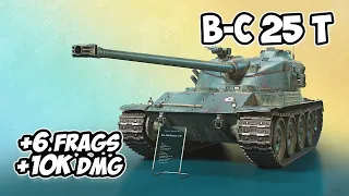 B-C 25 t - 6 Frags 10K Damage - French bun! - World Of Tanks