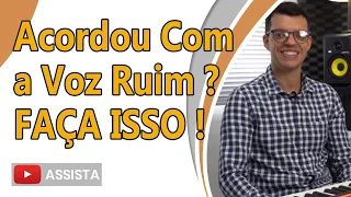 Acordou Com a Voz Ruim?   Faça Isso!