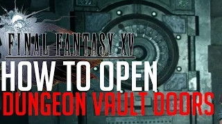 Final Fantasy XV HOW TO OPEN THE DUNGEON VAULT DOORS