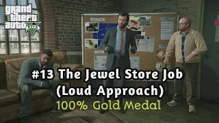 GTA V - #13 The Jewel Store Job (Loud Approach) [100% Gold Medal Walkthrough] | 1080p