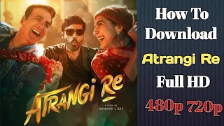 How To Download Atrangi Re Full HD || Akshay Kumar New Movie Download