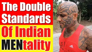 The Double Standards Of Indian Men & Indian Mentality - Video 5981