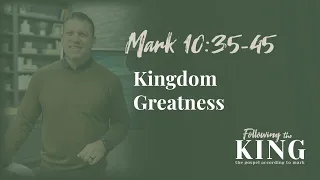 Kingdom Greatness, Mark 10:35-45 (Sermon)