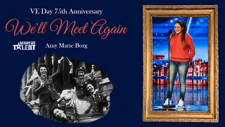 We'll Meet Again - Amy Marie Borg ( VE-DAY 75th Anniversary )