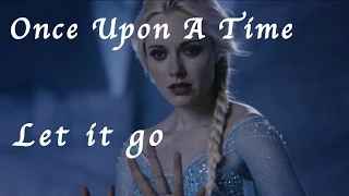 ❄ Once upon a time - Elsa "Let it go"  ❄